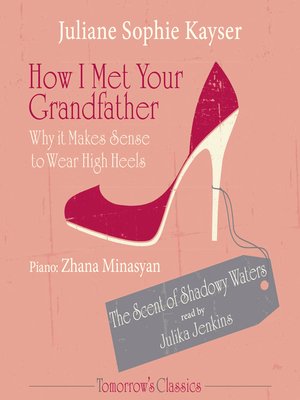 cover image of How I Met Your Grandfather--or Why It Makes Sense to Wear High Heels